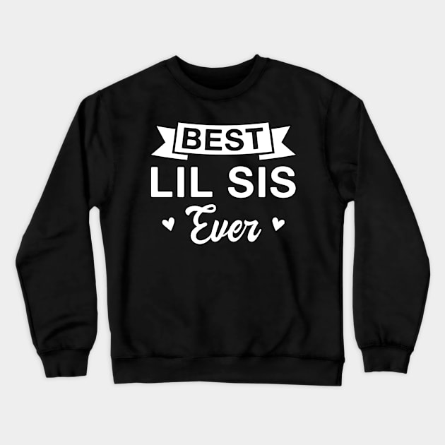 Best Lil Sis Ever - Funny Little Sister Crewneck Sweatshirt by FOZClothing